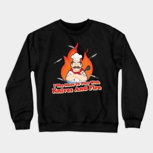 I was made to Play with Knives and Fire BBQ Grill  Chef Crewneck Sweatshirt